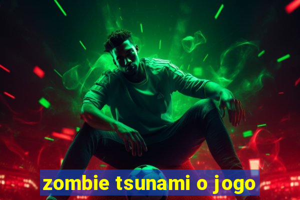 zombie tsunami o jogo